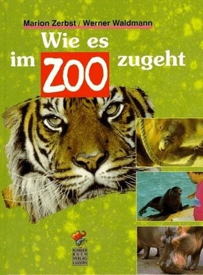 Wie es im Zoo zugeht Buch Luzern   Aarau : Kinderbuchverlag,