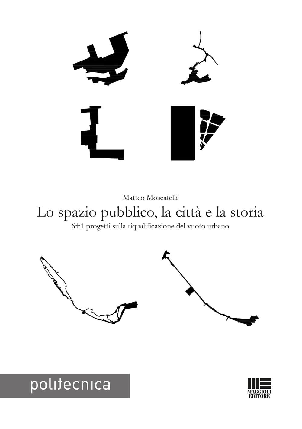 Libri Matteo Moscatelli - Lo Spazio Pubblico, La Citta E La Storia
