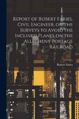 Faries - Report of   Civil Engineer on the Surveys to Avoid the Incl - X555z
