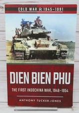 Dien Bien Phu: The First Indochina War, 1946-1954 by Anthony Tucker-Jones