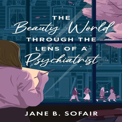 The Beauty World Through the Lens of a Psychiatrist Jane B. Sofai