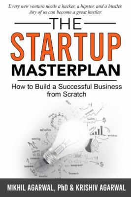 The StartUp Master Plan: How to Build a Successful Business from Scratch, Agarwa