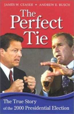 The Perfect Tie: The True Story of the 2000 Presidential Elections