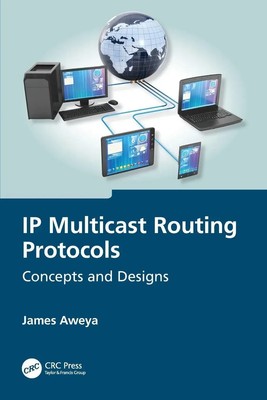 IP Multicast Routing Protocols | Concepts and Designs | James Aweya | Englisch