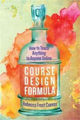 Course Design Formula: How to Teach Anything to Anyone Online (Paperback or Soft