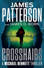 Crosshairs: A Michael Bennett Thriller - hardcover Patterson, James|Born, Ja...