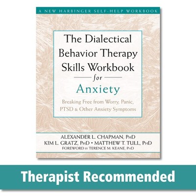 The Dialectical Behavior Therapy Skills Workbook for Anxiety: Breaking Free ...