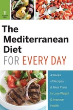 The Mediterranean Diet for Every Day: 4 Weeks of Recipes Meal Plans to Los...