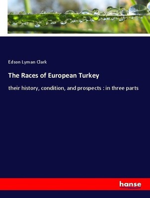 The Races of European Turkey Edson Lyman Clark