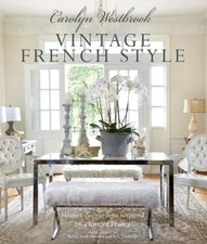 Carolyn Westbrook: Vintage French Style: Homes and Gardens Inspired by a Love of