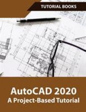 AutoCAD 2020 a Project-Based Tutorial : Floor Plans, Elevations,