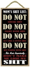 Mom's Sh*t List DO NOT Break Fight Act Like... Don't Me... Funny Sign 10x5 D3
