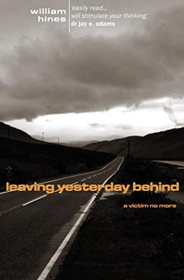 Leaving Yesterday Behind: A Victim No More by Hines, William 1857923138
