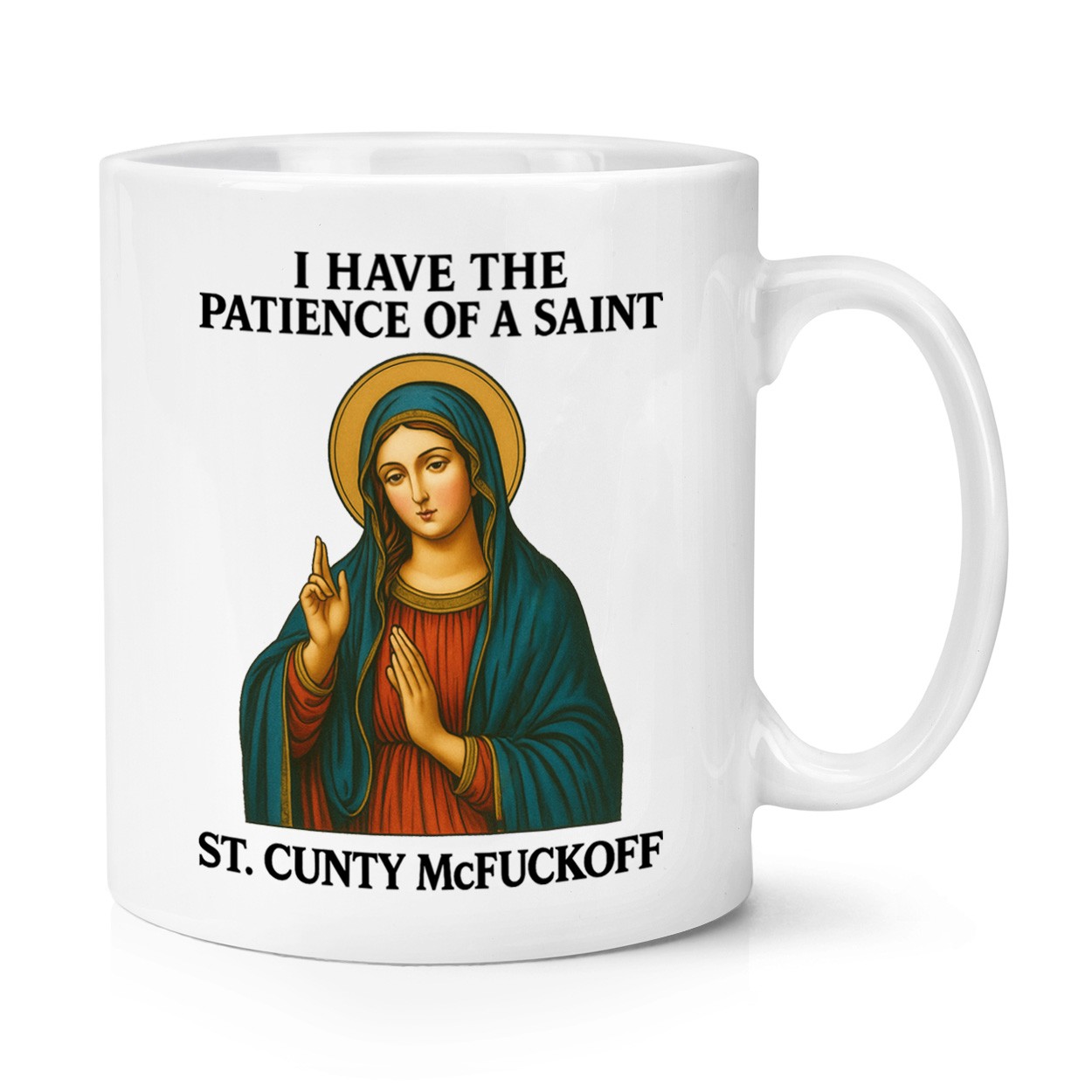 I Have The Patience Of A Saint 10oz Mug Cup Rude C*nt Teacher Nurse Funny Joke