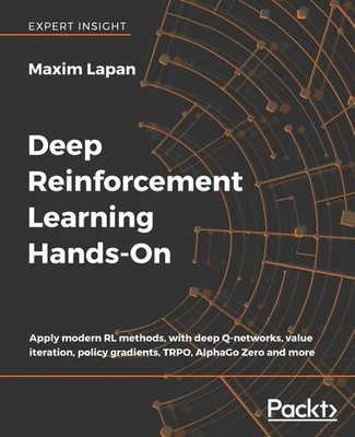 Deep Reinforcement Learning Hands-On: Apply modern RL methods, with deep Q-