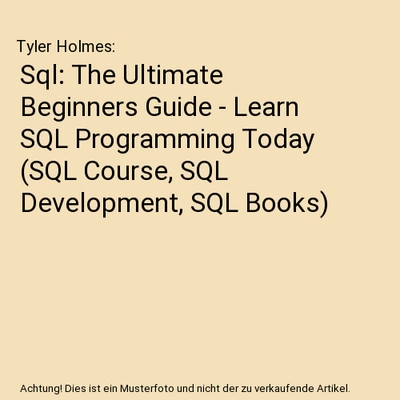 Sql: The Ultimate Beginners Guide - Learn SQL Programming Today 