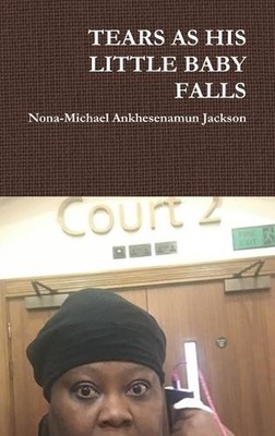 Tears as His Little Baby Falls by Nona-Michael Ankhesenamun Jackson (English) Ha
