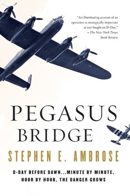Pegasus Bridge: 6 June 1944, Ambrose, Stephen E.