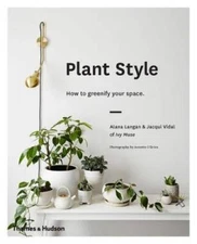 Plant Style: How to Greenify Your Space - Hardcover By Langan, Alana - GOOD