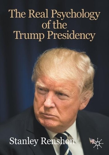 The Real Psychology of the Trump Presidency - 9783030453909