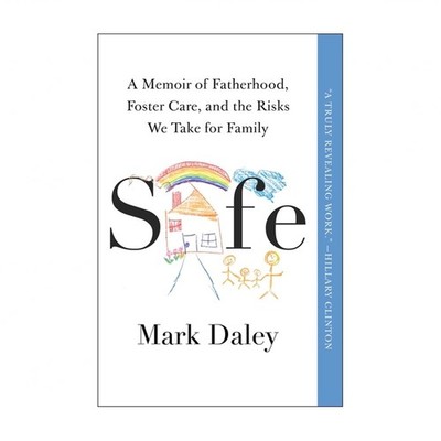 Safe: A Memoir of Fatherhood, Foster Care, and the Risks We Take for Family