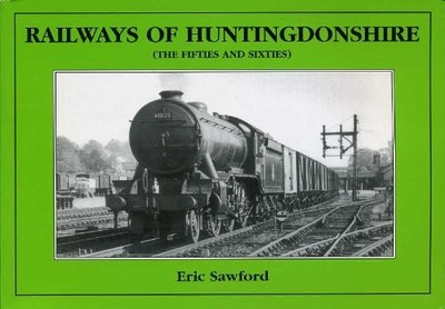 Railways of Huntingdonshire: The Fifties and Sixt... by Sawford, E. H. Paperback