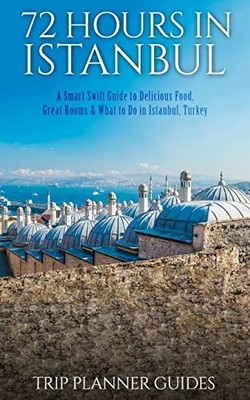 Istanbul: 72 Hours in Istanbul -A S..., Trip Planner Gu