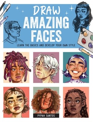 Draw Amazing Faces: Learn the Basics and Develop Your Own Style (Paperback or So