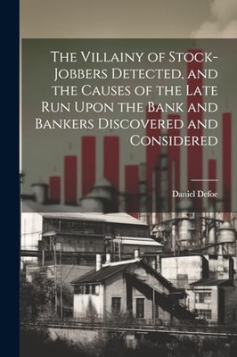 Defoe - Villainy of Stock-jobbers Detected and the Causes of the Late - X555z