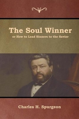 Charles H Spurg The Soul Winner or How to Lead Sinners to the Sav (Taschenbuch)