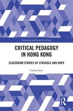 Critical Pedagogy in Hong Kong: Classroom Stories of Struggle and Hope by Carlos