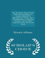 The Grammar School Word-Book and Etymology: A Graded Selection of Miscellaneous