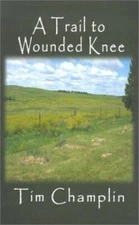 A Trail to Wounded Knee : A Western Story by Tim Champlin (2001, Hardcover, Larg