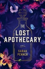 The Lost Apothecary: A Novel by Penner, Sarah