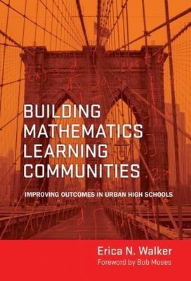 Building Mathematics Learning Communities: Improving Outcomes in Urban High...