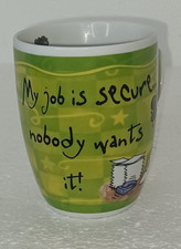 Coffee cup My job is secure ... no one wants ...