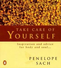 Take Care of Yourself: Inspiration and Advice for Body and Soul, Sach, Penelope,