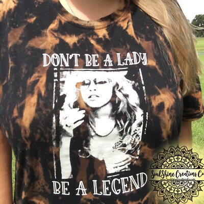 Don t be a Lady Be a Legend Stevie Nicks Bleached Shirt