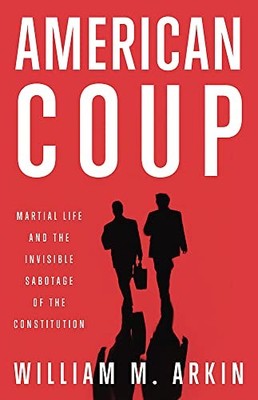 American Coup: How a Terrified Government Is Destroying the Constitution by Ark