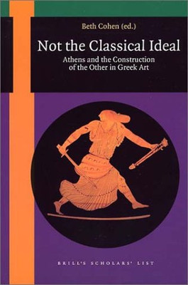 Not the Classical Ideal: Athens and the Construction of the Other in Greek Art