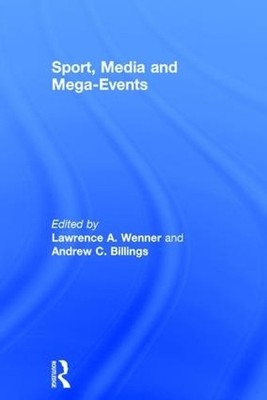 Sport, Media and Mega-Events by Lawrence A. Wenner, Andrew C.... - 9781138930384