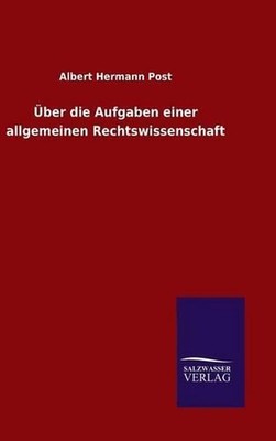 ber die Aufgaben einer allgemeinen Rechtswissenschaft by Albert Hermann Post (Ge