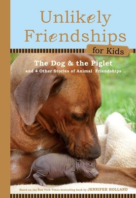 Unlikely Friendships for Kids: The Dog & The Piglet: And Four Other Stories ...
