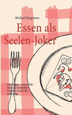 Essen als Seelen-Joker: Das Fragen- statt Di?t-Buch als kompakter Taschen-Coach 