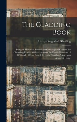Gladding - Book  Being an Historical Record and Genealogical Chart of  - X555z