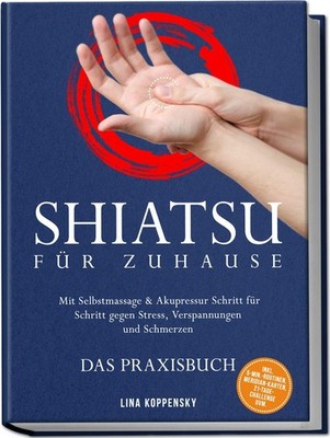 Shiatsu für zuhause - Das Praxisbuch: Mit Selbstmassage & Akupressur Schritt für