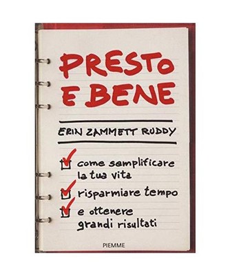 Presto e bene. Come semplificare la tua vita, risparmiare tempo e ottenere grand