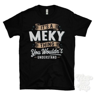 IT'S A MEKY THING YOU WOULDN'T UNDERSTAND T-SHIRT name surname family gift