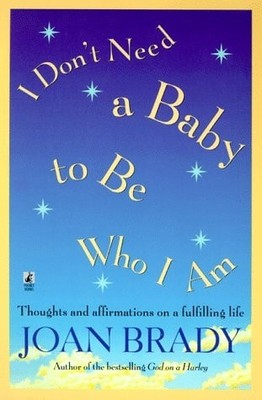 I Don't Need a Baby To Be Who I Am: Thoughts and Affirmations on a Fulfilling Li