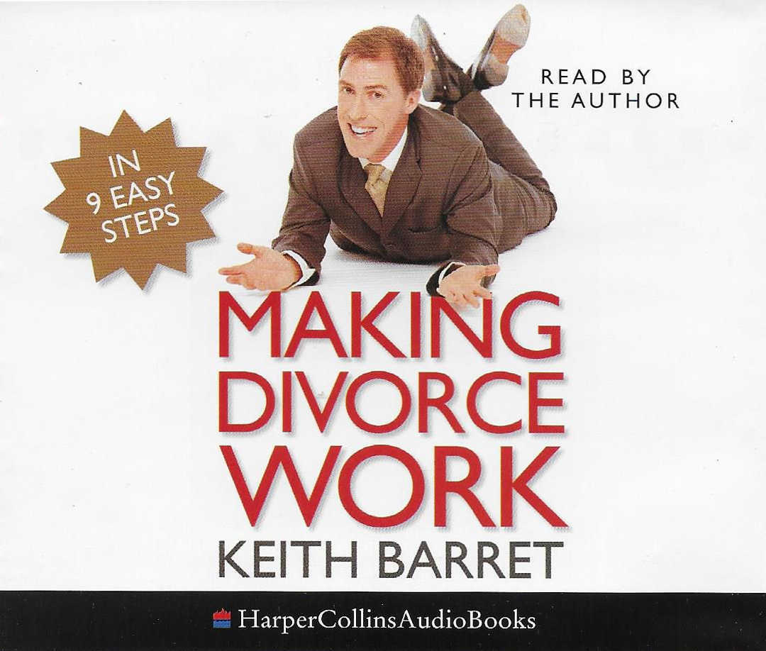 Keith Barret Making Divorce Work (In 9 Easy Steps)